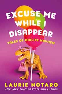 9781542033510-1542033519-Excuse Me While I Disappear: Tales of Midlife Mayhem