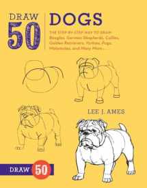 9780823085835-082308583X-Draw 50 Dogs: The Step-by-Step Way to Draw Beagles, German Shepherds, Collies, Golden Retrievers, Yorkies, Pugs, Malamutes, and Many More...