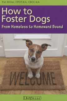 9781617811340-1617811343-How to Foster Dogs: From Homeless to Homeward Bound