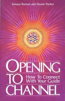 9780915811052-0915811057-Opening to Channel: How to Connect with Your Guide (Sanaya Roman)