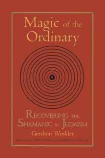 9781556434440-1556434448-Magic of the Ordinary: Recovering the Shamanic in Judaism