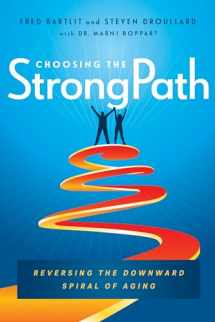 9781626344761-1626344760-Choosing the StrongPath: Reversing the Downward Spiral of Aging