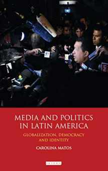 9781848856127-1848856121-Media and Politics in Latin America: Globalization, Democracy and Identity (International Library of Political Studies)