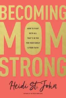 9781496412652-1496412656-Becoming MomStrong: How to Fight with All That's in You for Your Family and Your Faith