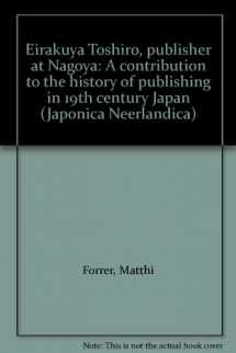 9789070265182-9070265184-Eirakuya Tōshirō, publisher at Nagoya: A contribution to the history of publishing in 19th century Japan (Japonica Neerlandica)