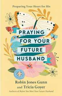 9781601423481-1601423489-Praying for Your Future Husband: Preparing Your Heart for His