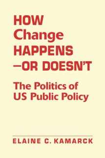9781588269393-1588269396-How Change Happens - Or Doesn't: The Politics of US Public Policy
