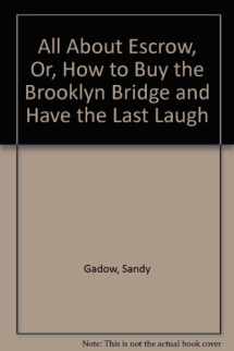 9780932956170-0932956173-All About Escrow, Or, How to Buy the Brooklyn Bridge and Have the Last Laugh