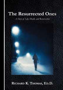 9781449745530-1449745539-The Resurrected Ones: A Story of Life, Death, and Resurrection