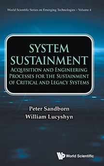 9789811256844-9811256845-System Sustainment: Acquisition And Engineering Processes For The Sustainment Of Critical And Legacy Systems (World Scientific Series On Emerging Technologies: Avram Bar-cohen Memorial Series)