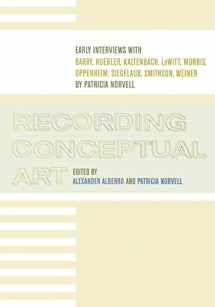 9780520220119-0520220110-Recording Conceptual Art: Early Interviews with Barry, Huebler, Kaltenbach, LeWitt, Morris, Oppenheim, Siegelaub, Smithson, and Weiner by Patricia Norvell