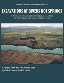 9781661315436-1661315437-Excavations at Givens Hot Springs: A Middle to Late Archaic Pithouse Settlement on the Snake River in Southwest Idaho (Journal of Northwest Anthropology Memoir)