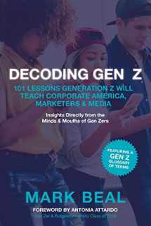 9781724080882-1724080881-Decoding Gen Z: 101 Lessons Generation Z Will Teach Corporate America, Marketers & Media