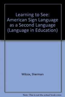 9780135246795-0135246792-Learning to See: American Sign Language As a Second Language (Language in Education)