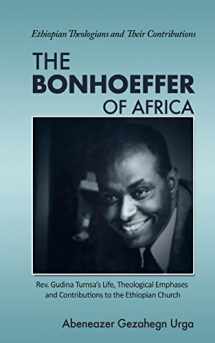 9781985621619-1985621614-The Bonhoeffer of Africa: Rev. Gudina Tumsa's Life, Theological Emphases and Contributions to the Ethiopian Church (Ethiopian Theologians and Their Contributions)