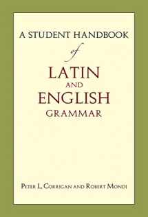 9781624661303-1624661300-A Student Handbook of Latin and English Grammar (English and Latin Edition)