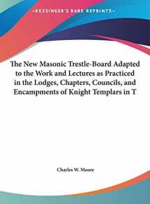 9781161352849-1161352848-The New Masonic Trestle-Board Adapted to the Work and Lectures as Practiced in the Lodges, Chapters, Councils, and Encampments of Knight Templars in T