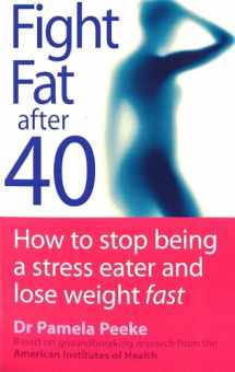 9780749924348-0749924349-Fight Fat After Forty : How to Stop Being a Stress Eater and Lose Weight Fast