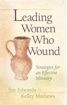 9780802481535-0802481531-Leading Women Who Wound: Strategies for an Effective Ministry