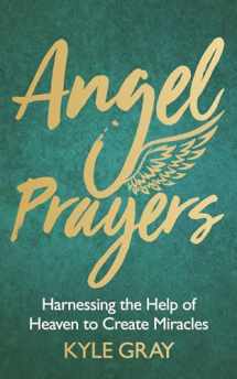 9781788170239-1788170237-Angel Prayers: Harnessing the Help of Heaven to Create Miracles