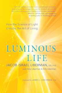 9781608685172-1608685179-Luminous Life: How the Science of Light Unlocks the Art of Living