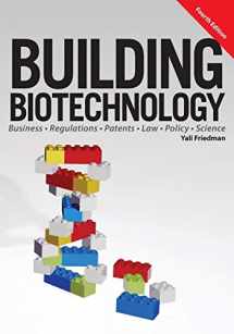 9781934899298-1934899291-Building Biotechnology: Biotechnology Business, Regulations, Patents, Law, Policy and Science