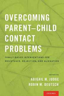 9780190235208-0190235209-Overcoming Parent-Child Contact Problems: Family-Based Interventions for Resistance, Rejection, and Alienation