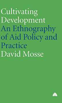 9780745317991-0745317995-Cultivating Development: An Ethnography of Aid Policy and Practice (Anthropology, Culture and Society)