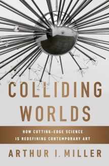 9780393083361-0393083365-Colliding Worlds: How Cutting-Edge Science Is Redefining Contemporary Art
