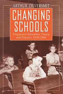 9780226983301-0226983307-Changing Schools: Progressive Education Theory and Practice, 1930-1960