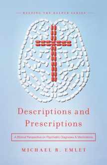 9781945270116-194527011X-Descriptions and Prescriptions: A Biblical Perspective on Psychiatric Diagnoses and Medications (Helping the Helper Series)