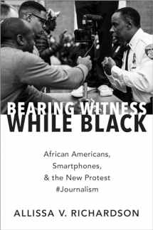 9780190935535-0190935537-Bearing Witness While Black: African Americans, Smartphones, and the New Protest #Journalism