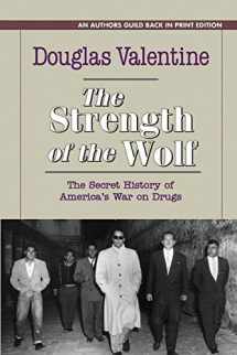 9781625361493-1625361491-The Strength of the Wolf: The Secret History of America's War on Drugs