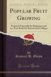 9781330467701-1330467701-Popular Fruit Growing: Prepared Especially for Beginners and as a Text Book for Schools and Colleges (Classic Reprint)