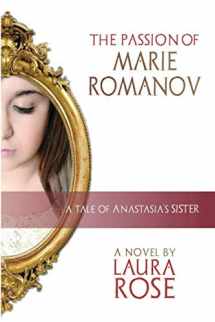 9780998826448-0998826448-The Passion of Marie Romanov: A Tale of Anastasia's Sister (House of Romanov)