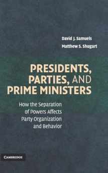 9780521869546-0521869544-Presidents, Parties, and Prime Ministers: How the Separation of Powers Affects Party Organization and Behavior
