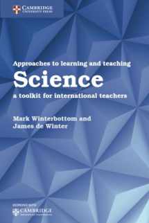 9781316645857-1316645851-Approaches to Learning and Teaching Science: A Toolkit for International Teachers (Cambridge International Examinations)