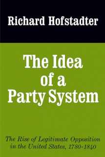 9780520017542-0520017544-The Idea of a Party System: The Rise of Legitimate Opposition in the United States, 1780-1840 (Jefferson Memorial Lecture Series) (Volume 2)