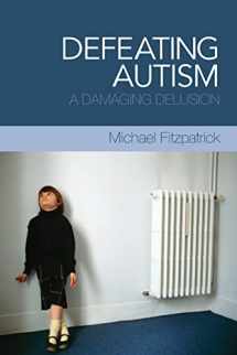 9780415449816-0415449812-Defeating Autism: A Damaging Delusion