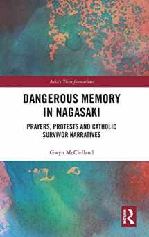 9780367217754-0367217759-Dangerous Memory in Nagasaki: Prayers, Protests and Catholic Survivor Narratives (Asia's Transformations)