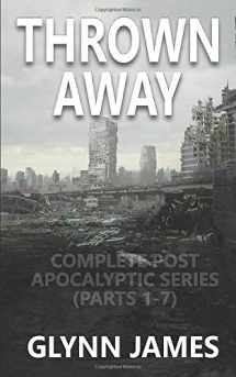9781092804295-1092804293-Thrown Away: The Complete Post Apocalyptic Series (Parts 1-7)