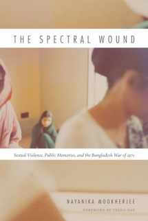 9780822359685-0822359685-The Spectral Wound: Sexual Violence, Public Memories, and the Bangladesh War of 1971