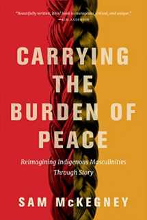 9780889777934-0889777934-Carrying the Burden of Peace: Reimagining Indigenous Masculinities through Story