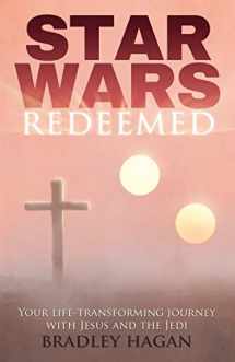9780997111514-0997111518-Star Wars Redeemed: Your Life-Transforming Journey with Jesus and the Jedi
