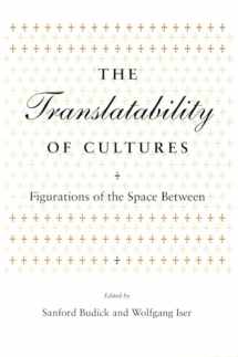 9780804725613-0804725616-The Translatability of Cultures: Figurations of the Space Between (Irvine Studies in the Humanities)