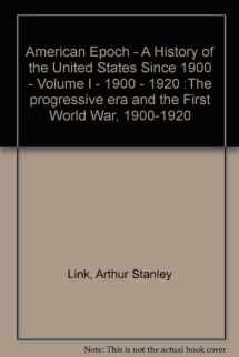 9780394317274-0394317270-American Epoch - A History of the United States Since 1900 - Volume I - 1900 - 1920 :The progressive era and the First World War, 1900-1920