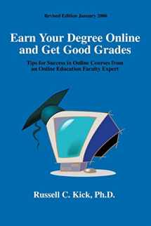 9780595357437-0595357431-Earn Your Degree Online and Get Good Grades: Tips for Success in Online Courses from an Online Education Faculty Expert