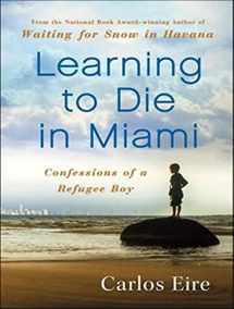 9781400169511-1400169518-Learning to Die in Miami: Confessions of a Refugee Boy