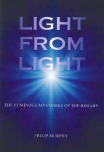 9781743240458-1743240457-Light from Light: The Luminous Mysteries of the Rosary