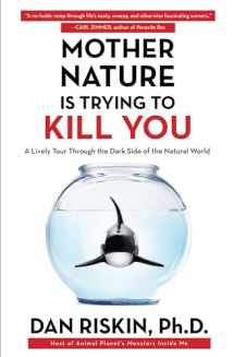 9781476707556-1476707553-Mother Nature Is Trying to Kill You: A Lively Tour Through the Dark Side of the Natural World